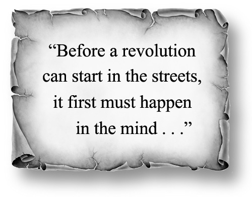Image: "Before a revolution can start in the streets, it first must happen in the mind." 